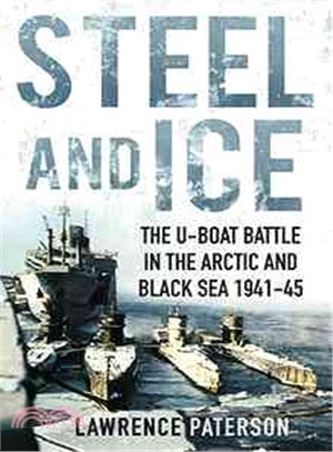 Steel and Ice ─ The U-Boat Battle in the Arctic and Black Sea 1941-45