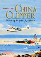 China Clipper ─ The Age of the Great Flying Boats