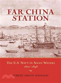 Far China Station ─ The U.S. Navy in Asian Waters, 1800-1898