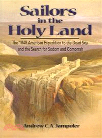 Sailors In The Holy Land ― The 1848 American Expedition To The Dead Sea and The Search For Sodom and Gomorrah
