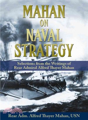 Mahan on Naval Strategy ― Selections from the Writings of Rear Admiral Alfred Thayer Mahan