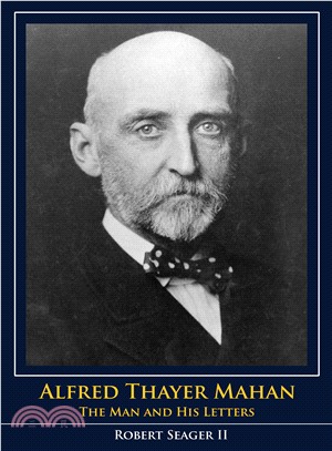 Alfred Thayer Mahan ─ The Man and His Letters