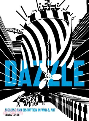 Dazzle ─ Disguise and Disruption in War and Art