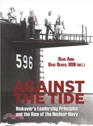 Against the Tide ― Rickover's Leadership and the Rise of the Nuclear Navy