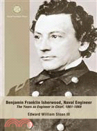 Benjamin Franklin Isherwood Naval Engineer—The Years As Engineer in Chief, 1861-1869