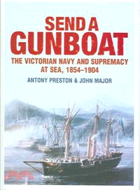 Send a Gunboat—The Victorian Navy and Supremacy At Sea, 1854-1904