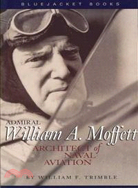Admiral William A. Moffett ― Architect of Naval Aviation