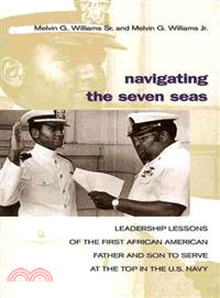 Navigating the Seven Seas ─ Leadership Lessons of the First African American Father and Son to Serve at the Top in the U.S. Navy