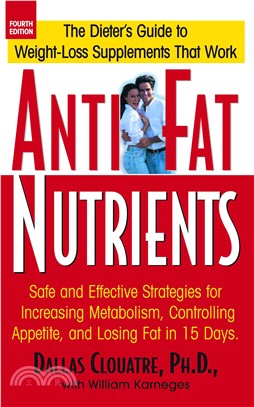 Anti-Fat Nutrients: Safe and Effective Strategies for Increasing Metabolism, Controlling Appetite, and Losing Fat in 15 Days