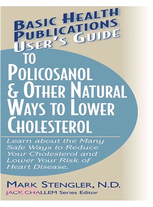 Basic Health Publications User's Guide to Policosanol & Other Natural Ways to Lower Cholesterol ― Learn about the Many Safe Ways to Reduce Your Cholesterol and Lower Your Risk of Heart Disease.