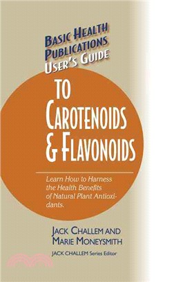 User's Guide to Carotenoids & Flavonoids ― Learn How to Harness the Health Benefits of Natural Plan Antioxidants