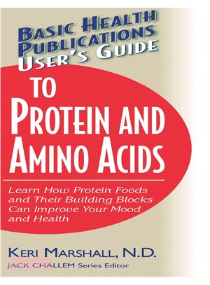 Basic Health Publications User's Guide To Protein And Amino Acids: Learn How Protein Foods and Their Building Blocks Can Improve Your Mood And Health