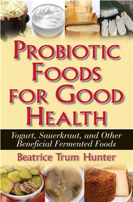 Probiotic Foods for Good Health: Yogurt, Sauerkraut, and Other Beneficial Fermented Foods