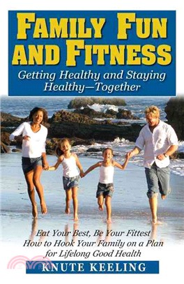 Family Fun and Fitness: Getting Healthy and Staying Healthy - Together