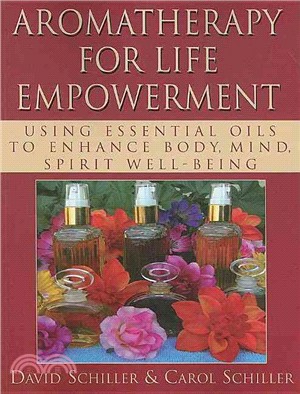 Aromatherapy for Life Empowerment: Using Essential Oils to Enhance Body, Mind, Spirit Well-Being