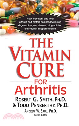 The Vitamin Cure for Arthritis ― How to Prevent and Treat Athritis and Protect Against Developing Degenerative Joint Diseas Using Nutrition and Vitamin Supplementation