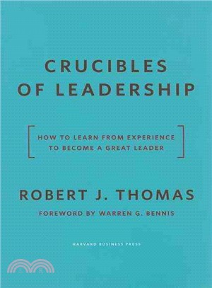 Crucibles of Leadership ─ How to Learn from Experience to Become a Great Leader