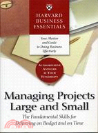 Harvard Business Essentials Managing Projects Large and Small ─ The Fundamental Skills for Delivering on Budget and on Time