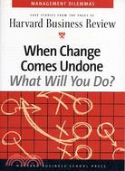 WHEN CHANGE COMES UNDONE WHAT WILL YOU DO?