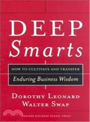 Deep Smarts ─ How to Cultivate and Transfer Enduring Business Wisdom