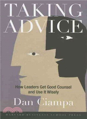 Taking Advice ─ How Leaders Get Good Counsel And Use It Wisely