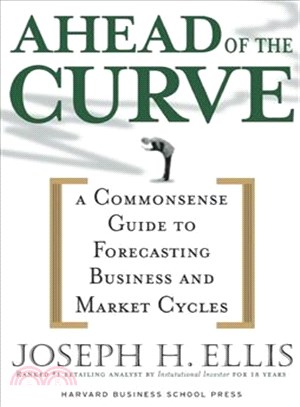 Ahead of the Curve ─ A Commonsense Guide to Forecasting Business And Market Cycle