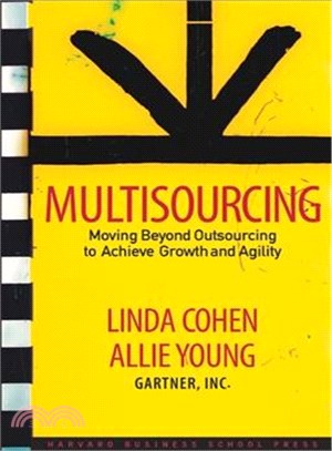 Multisourcing ─ Moving Beyond Outsourcing to Achieve Growth And Agility