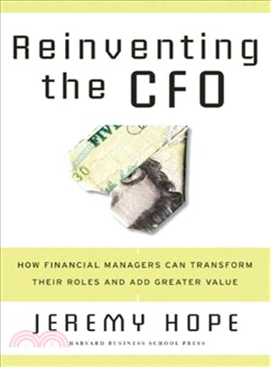 Reinventing the Cfo ─ How Financial Managers Can Transform Their Roles And Add Greater Value