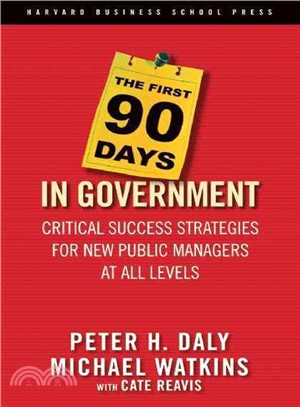 The First 90 Days in Government ─ Critical Success Strategies for New Public Managers at All Levels