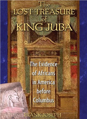 The Lost Treasure of King Juba: The Evidence of Africans in America Before Columbus