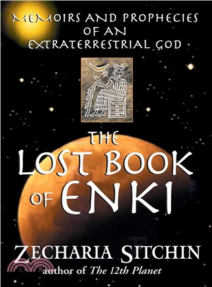 The Lost Book Of Enki ─ Memoirs And Prophecies Of An Extraterrestrial God