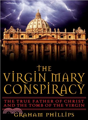 The Virgin Mary Conspiracy ─ The True Father Of Christ And The Tomb Of The Virgin