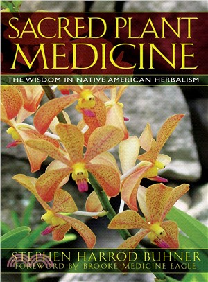 Sacred Plant Medicine ─ The Wisdom in Native American Herbalism