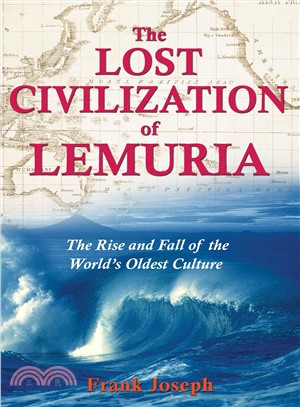 The Lost Civilization of Lemuria: The Rise And Fall of the World's Oldest Culture