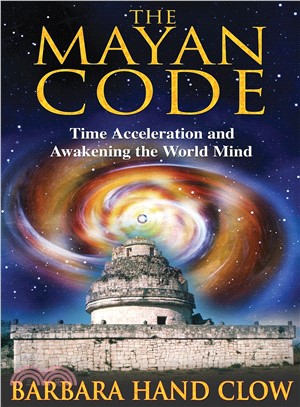 The Mayan Code ─ Time Acceleration and Awakening the World Mind