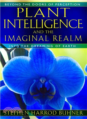 Plant Intelligence and the Imaginal Realm ─ Beyond the Doors of Perception into the Dreaming of Earth