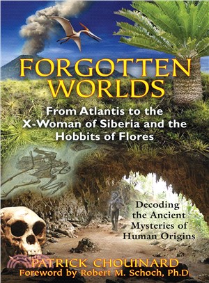 Forgotten Worlds ─ From Atlantis to the X-Woman of Siberia and the Hobbits of Flores