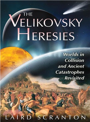 The Velikovsky Heresies ─ Worlds in Collision and Ancient Catastrophes Revisited