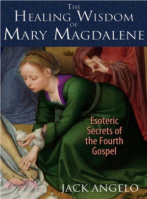 The Healing Wisdom of Mary Magdalene ─ Esoteric Secrets of the Fourth Gospel