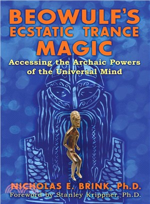 Beowulf's Ecstatic Trance Magic ― Accessing the Archaic Powers of the Universal Mind