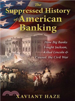 The Suppressed History of American Banking ― How Big Banks Fought Jackson, Killed Lincoln, and Caused the Civil War