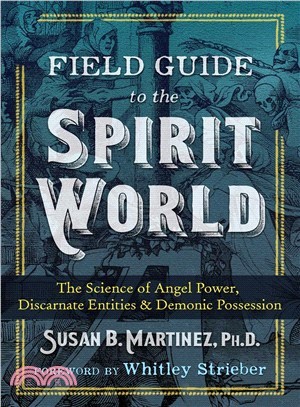 Field Guide to the Spirit World ― The Science of Angel Power, Discarnate Entities, and Demonic Possession