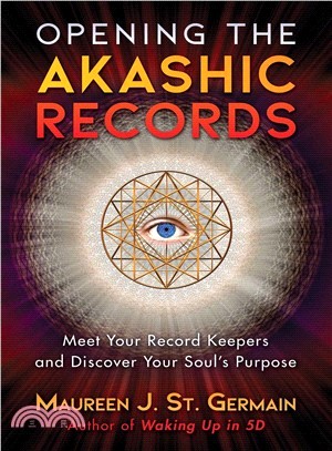 Opening the Akashic Records ― Meet Your Record Keepers and Discover Your Soul Purpose