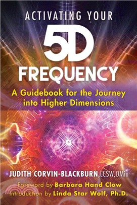 Activating Your 5d Frequency ― A Guidebook for the Journey into Higher Dimensions