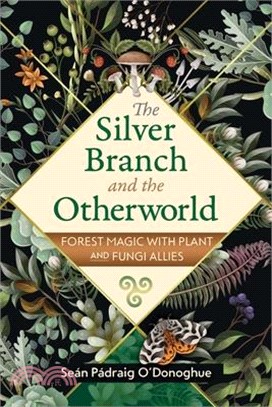 The Silver Branch and the Otherworld: Forest Magic with Plant and Fungi Allies