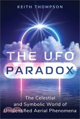 The UFO Paradox: The Celestial and Symbolic World of Unidentified Aerial Phenomena