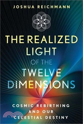 The Realized Light of the Twelve Dimensions: Cosmic Rebirthing and Our Celestial Destiny