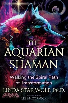 The Aquarian Shaman: Walking the Spiral Path of Transformation