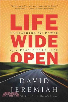 Life Wide Open: Unleashing The Power Of A Passionate Life