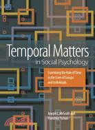 Temporal Matters in Social Psychology: Examining the Role of Time in the Lives of Groups and Individuals
